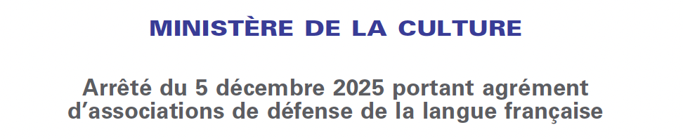 Arrêté du 5 décembre 2025 portant agrément d’associations de défense de la langue française